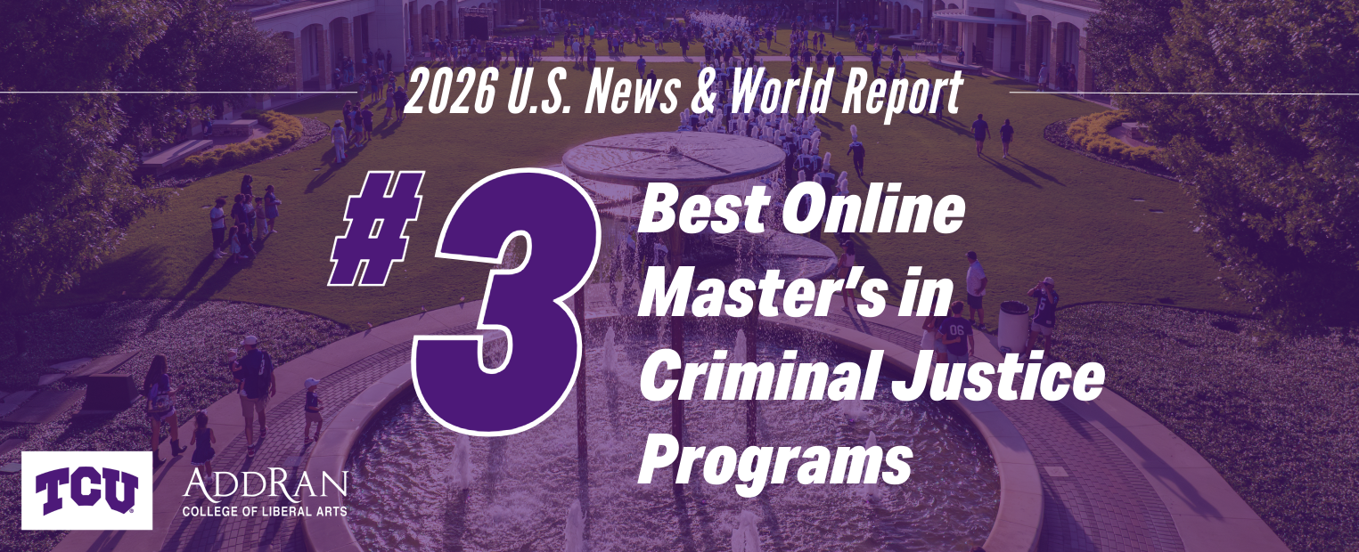 The smaller picture is of the criminal justice symbol. The larger picture is of TCU with text over that reads: 2026 U.S. News & World Report #3 Best Online Master’s in Criminal Justice Programs.