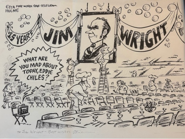 A cartoon commemorating Jim Wright's 25 years with a decorated banner featuring his name and portrait. Two chefs stand in an empty banquet hall set for a large event. A speech bubble from Eddie Chiles asks, "What are you mad about today, Eddie Chiles?" The artwork is by Etta Hulme from the Fort Worth Star-Telegram.
